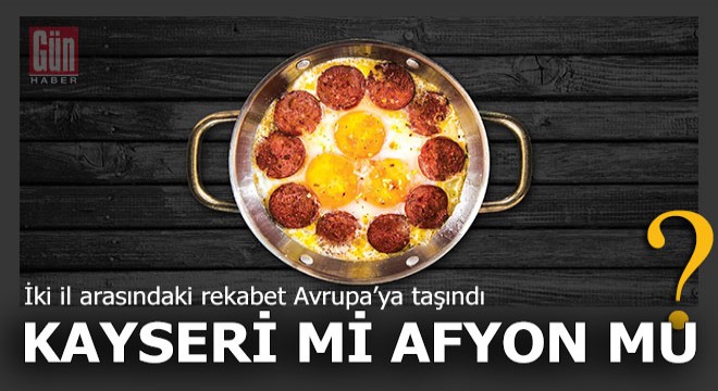 Kayseri ile Afyon'un sucuk- pastırma rekabeti, Avrupa'ya taşındı