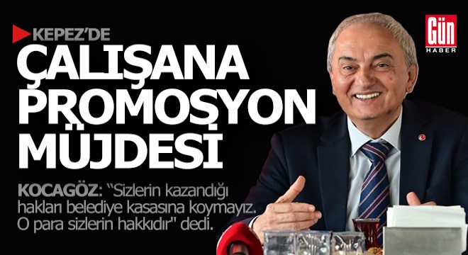 Kepez'de çalışana promosyon müjdesi