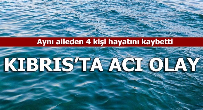 Kıbrıs'ta acı olay... Aynı aileden 4 kişi hayatını kaybetti