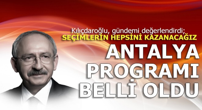 Kılıçdaroğlu Antalya'ya gelecek