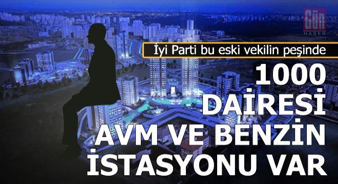 Kim bu 1000 dairesi olan eski vekil?