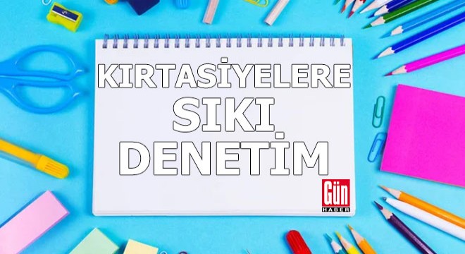 Kırtasiyelere sıkı denetim