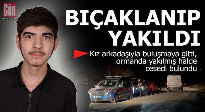 Kız arkadaşıyla buluşmaya gitti, bıçaklanıp yakıldı