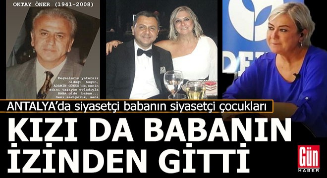 Kızı da babasının izinden gitti, Antalya'da siyaset yapıyor