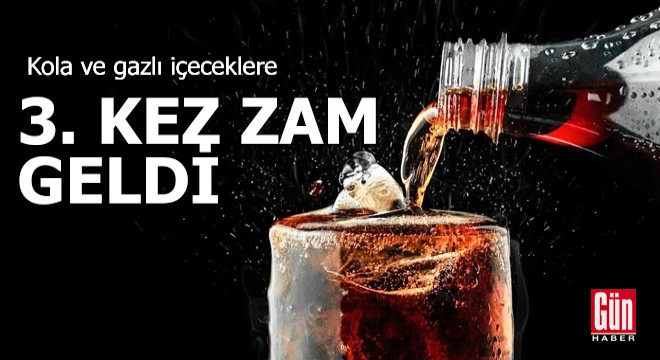 Kola ve gazlı içeceklere 3. kez zam geldi