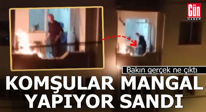 Komşuları balkonda mangal yapıyor sandı ama...
