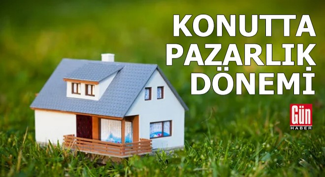 Konutta pazarlık dönemi