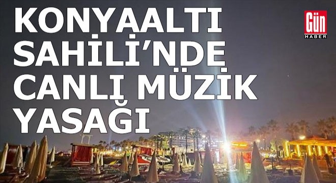 Konyaaltı Sahili'nde canlı müzik yasaklandı