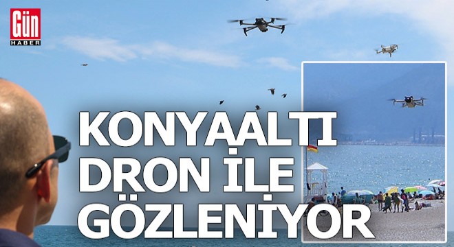 Konyaltı Sahili dron ile gözleniyor