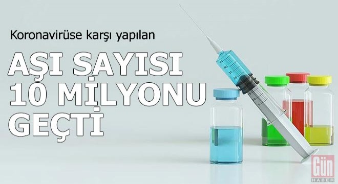 Koronavirüse karşı yapılan aşı sayısı 10 milyonu geçti
