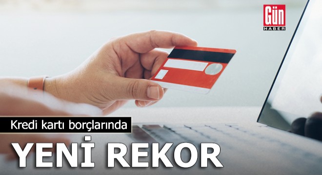 Kredi kartı borçlarında yeni rekor
