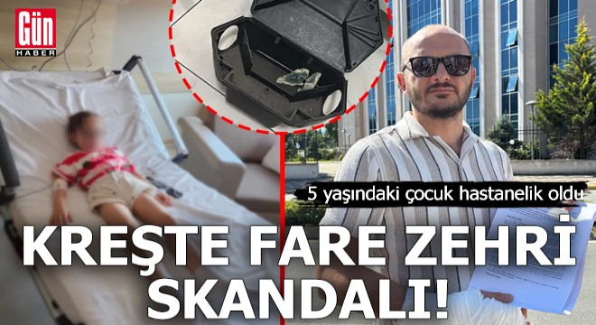 Kreşte fare zehri skandalı! 5 yaşındaki çocuk hastanelik oldu