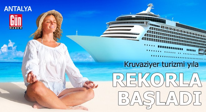 Kruvaziyer turizmi yıla rekorla başladı