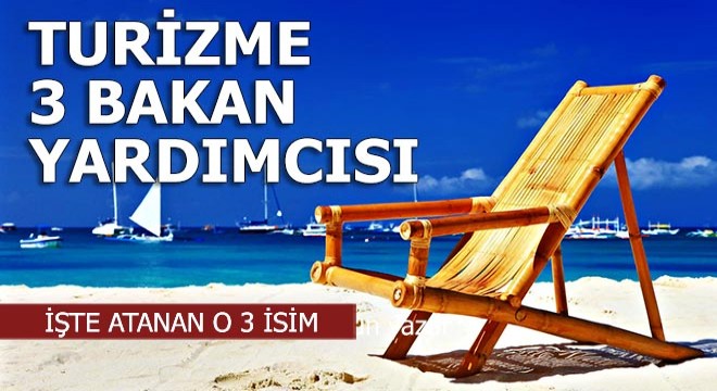 Kültür ve turizme 3 bakan yardımcısı atandı