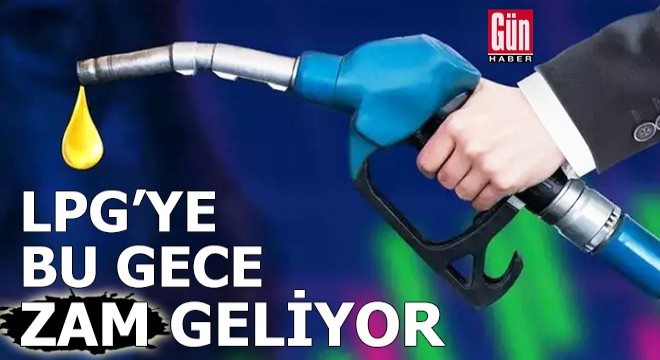 LPG'ye bu gece zam geliyor