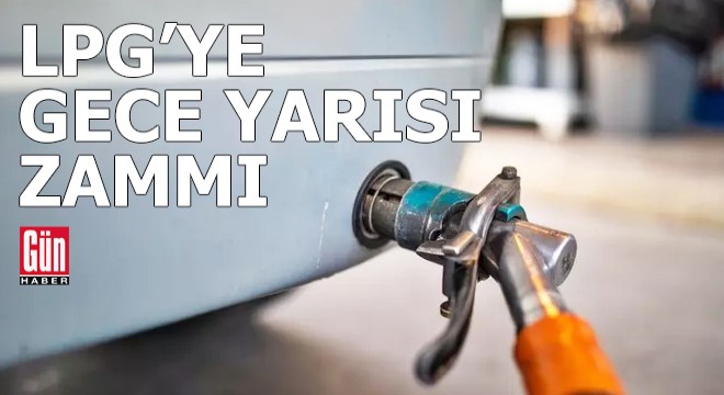 LPG'ye gece yarısı zammı
