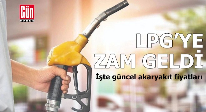 LPG'ye zam geldi: İşte güncel akaryakıt fiyatları