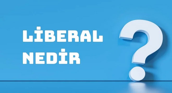 Liberal Nedir ve Hangi Anlamlarda Kullanılır?