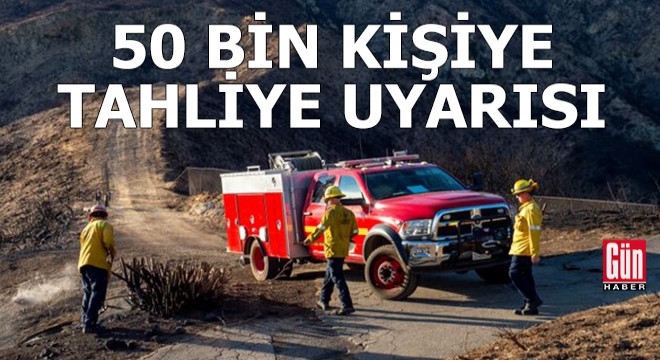 Los Angeles’ta 50 bin kişiye tahliye uyarısı yapıldı