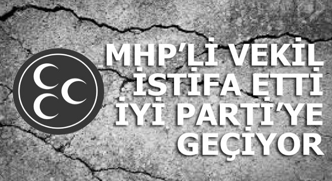 MHP'li vekil İyi Parti'ye geçiyor