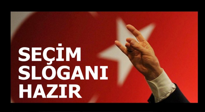 MHP'nin seçim sloganı hazır