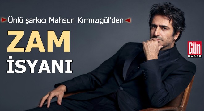 Mahsun Kırmızıgül'den zam isyanı