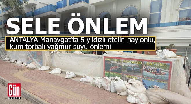 Manavgat'ta alt yapıya güvenmeyen otelin çuvallı önlemi