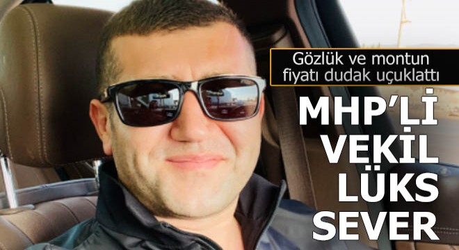 Mansur Yavaş'ı tehdit eden MHP'li vekil lüks sever çıktı...