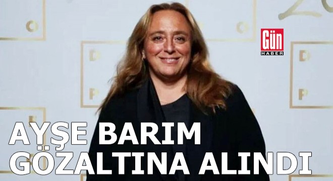 Menajer Ayşe Barım gözaltına alındı