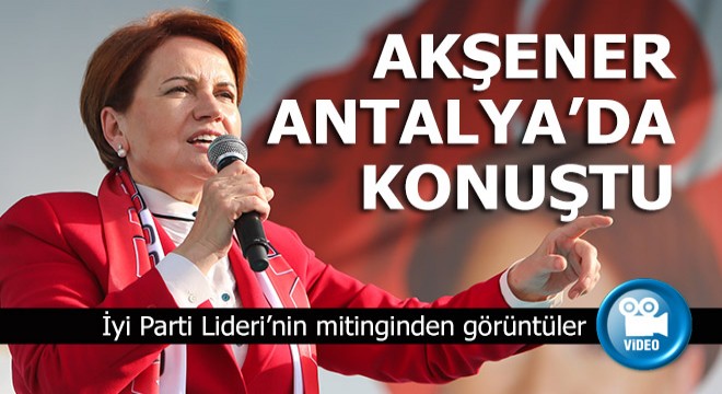 Meral Akşener Antalya'da konuştu