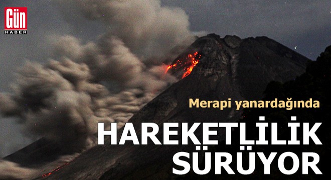 Merapi yanardağında hareketlilik sürüyor