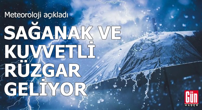 Meteoroloji açıkladı: Sağanak ve kuvvetli rüzgar geliyor