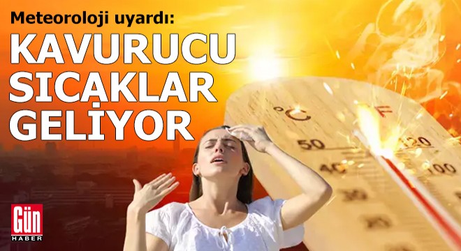 Meteoroloji uyardı: Kavurucu sıcaklar başlıyor