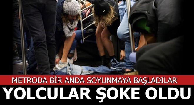 Metroda bir anda soyunmaya başladılar, yolcular şoke oldu!