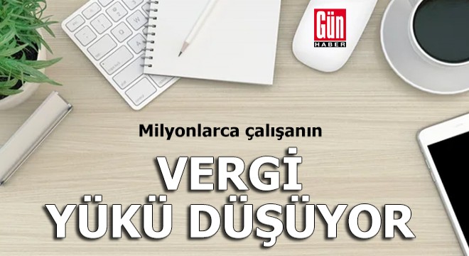 Milyonlarca çalışanın vergi yükü düşüyor
