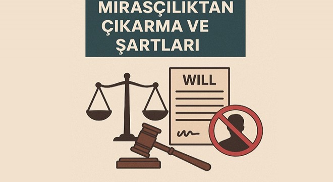 Mirasçılıktan çıkarma ve şartları