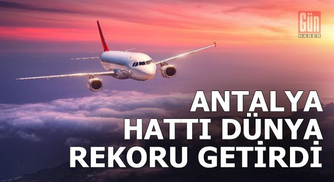 Moskova-Antalya hattı dünya rekoru getirdi