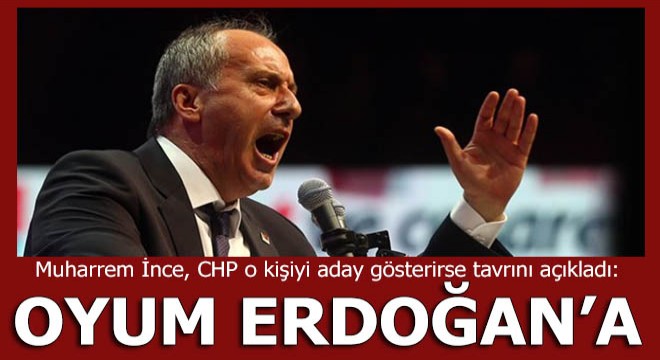Muharrem İnce'den çarpıcı çıkış