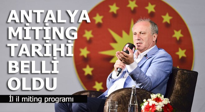 Muharrem İnce'nin Antalya mitingi ne zaman?