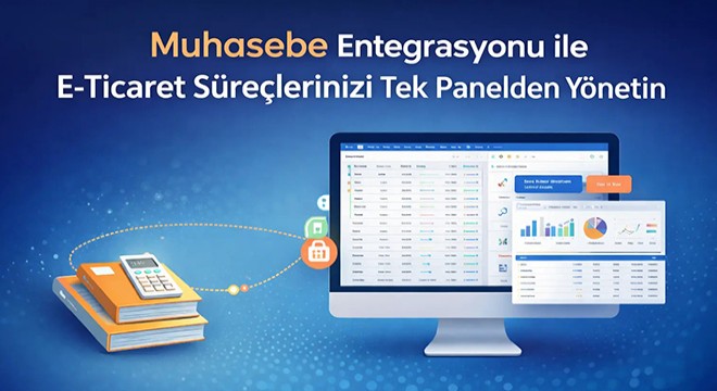 Muhasebe Entegrasyonu ile E-Ticaret Süreçlerinizi Tek Panelden Yönetin