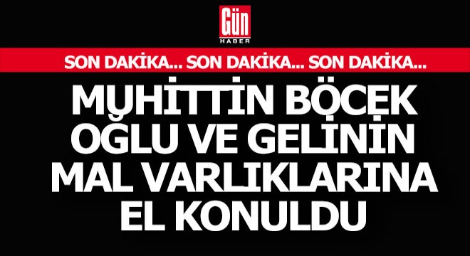 Muhittin Böcek, Oğlu ve gelinin mal varlıklarına el konuldu