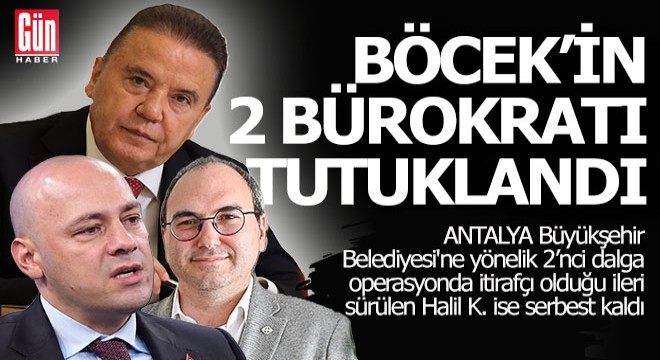 Muhittin Böcek'in iki bürokratı tutuklandı