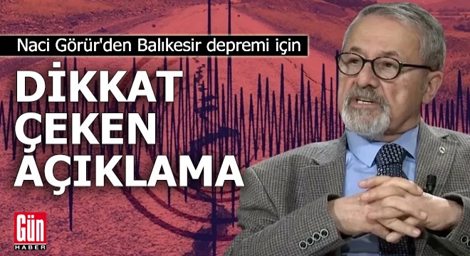 Naci Görür'den Balıkesir uyarısı: Başlangıçta normaldi ama...