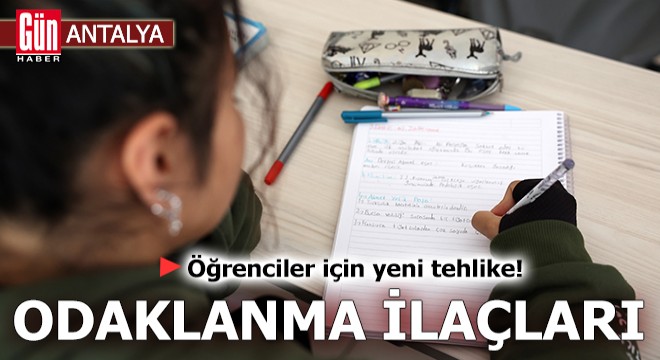 Öğrenciler için yeni tehlike; odaklanma ilaçları