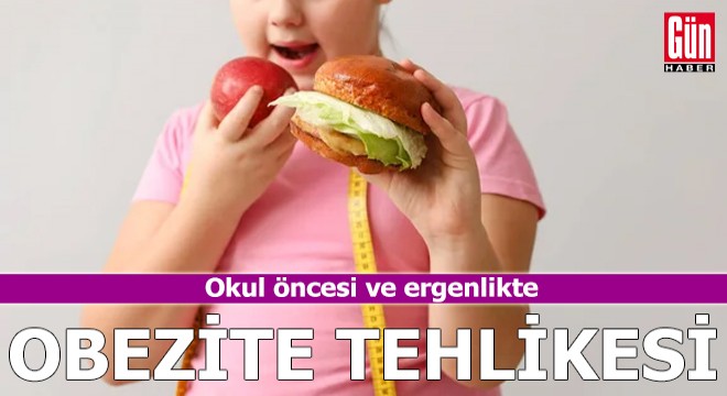 Okul öncesi ve ergenlikte obezite tehlikesi
