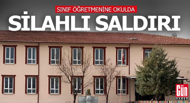 Sınıf öğretmenine okulda silahlı saldırı