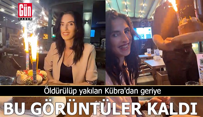 Öldürülüp yakılan Kübra'dan geriye bu görüntüler kaldı