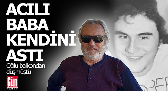 Ölen oğluna dayanamayan baba canına kıydı