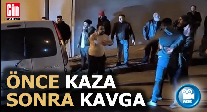 Önce kaza yaptılar sonra kavga ettiler