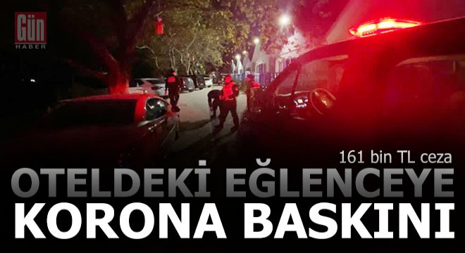 Otelde eğlenceye korona baskını; 161 bin TL ceza